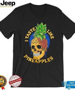 I taste like pineapples shirt