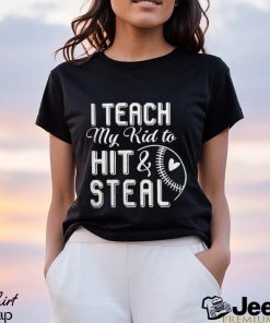 I teach my kid to hit & steal shirt