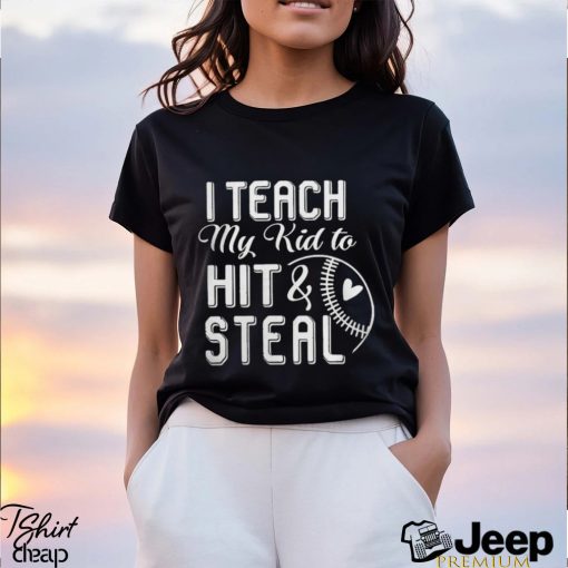 I teach my kid to hit & steal shirt