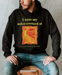 I want my ashes scatterd at shirt