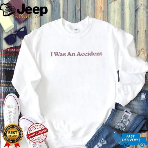 I was an Accident 2023 shirt