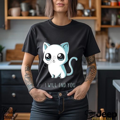 I will end you cat kitten t shirt