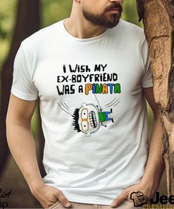 I wish my ex boyfriend was a Pinata art shirt