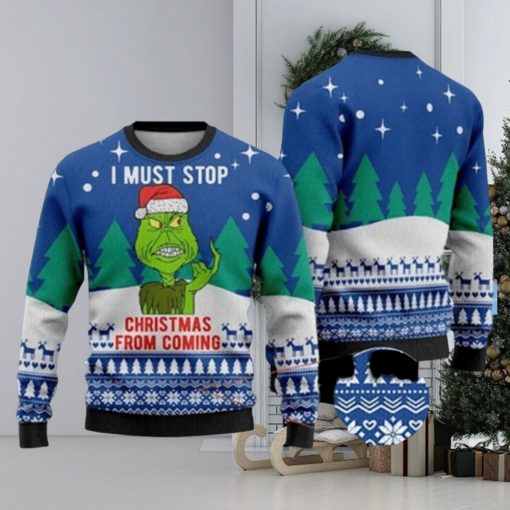 I Must Stop From Coming Grinch Ugly Christmas Sweater Holiday For Men And Women