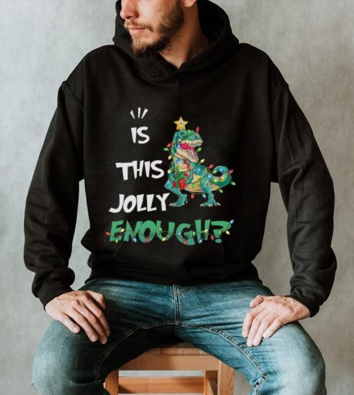 IS THIS JOLLY ENOUGH – DINOSAUR CHRISTMAS TREE, CHRISTMAS SHIRT