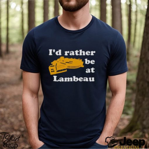 I’d Rather Be At Lambeau Tee Shirt