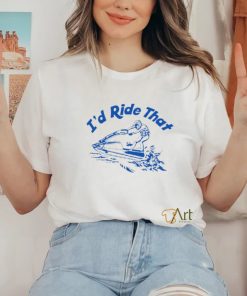 I’d ride that shirt