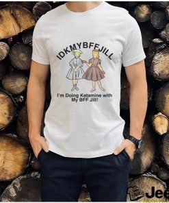 Idkmybffjill shirt