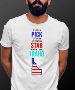 If I could pick any of the U.S. States to stab you with I’d pick Idaho USA State shirt