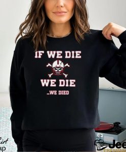 If We Die We Die Bussin’ With The Boys Shirt