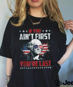 If You Ain't First You Are Last shirt