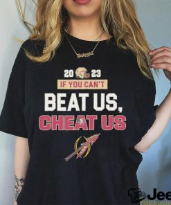 If You Can’t Beat Us Cheat Us Florida State Seminoles 2023 T Shirt