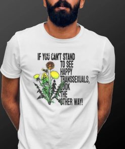 If You Can’t Stand To See Happy Transsexuals Look The Other Way Shirt