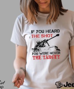 If You Heard The Shot You Were Never The Target Classic T Shirt