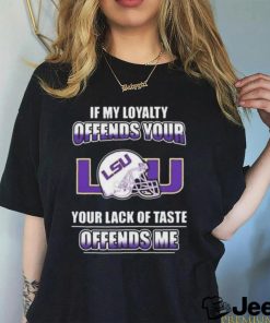 If my loyalty offends your Lsu and your lack of taste offends me Lsu tigers t shirt
