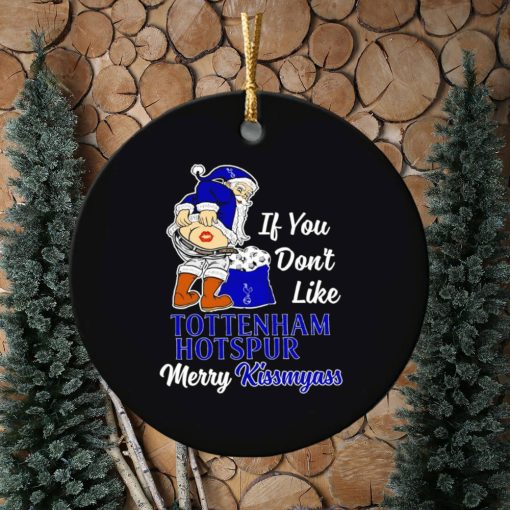 If you don’t like Tottenham Hotspur Merry Kissmyass ornament