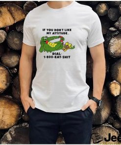 If you don't like my Alligator dial 1 800 eat shirt