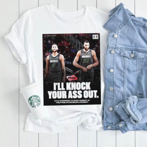 I’ll Knock Your Ass Out Kyle Anderson To Rudy Gobert At Halftime After Bench Incident Shirt