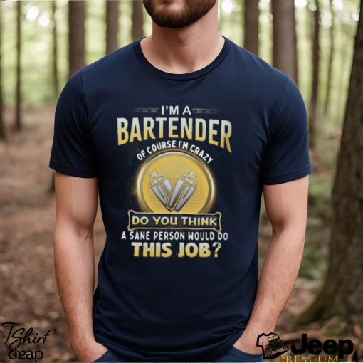 I’m A Bartender T Shirt