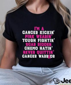 Im A Cancer Kickin Pink Wearing Tough Fighting Scar Ridden Shirt