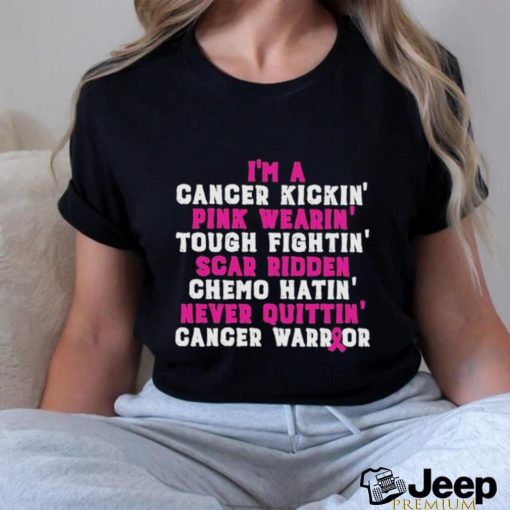 Im A Cancer Kickin Pink Wearing Tough Fighting Scar Ridden Shirt