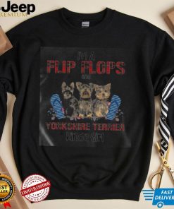 I’m A Flip Flops And Yorkshire Terrier Kinda Girl Shirt