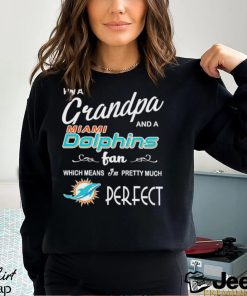 I’m A Grandpa And A Miami Dolphins Pretty Much Perfect Shirt