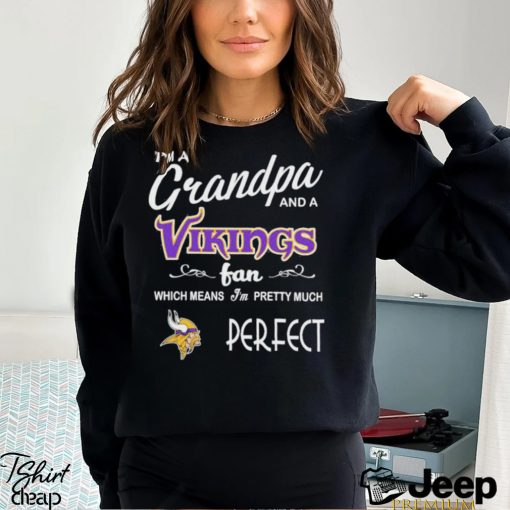 I’m A Grandpa And A Minnesota Vikings Pretty Much Perfect Shirt