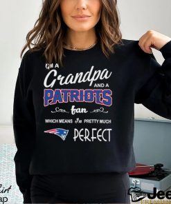 I’m A Grandpa And A New England Patriots Pretty Much Perfect Shirt