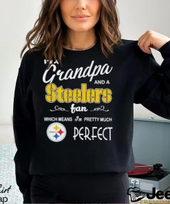 I’m A Grandpa And A Pittsburgh Steelers Pretty Much Perfect Shirt