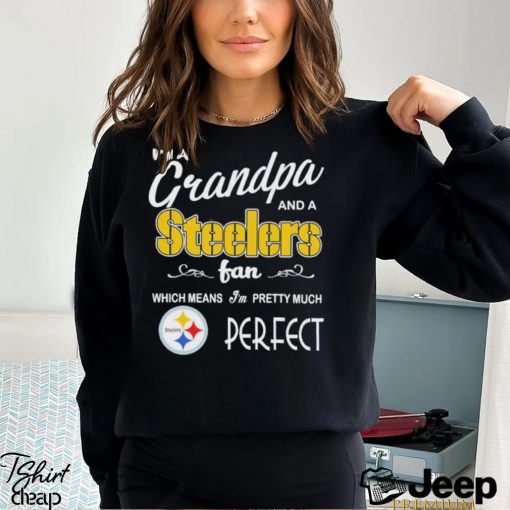 I’m A Grandpa And A Pittsburgh Steelers Pretty Much Perfect Shirt