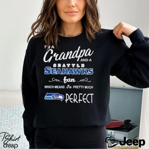 I’m A Grandpa And A Seattle Seahawks Pretty Much Perfect Shirt