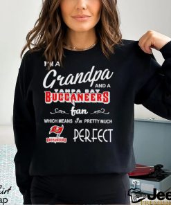 I’m A Grandpa And A Tampa Bay Buccaneers Pretty Much Perfect Shirt