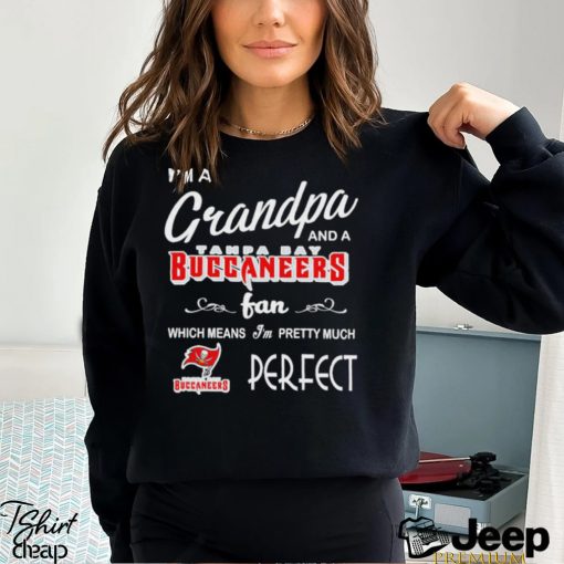 I’m A Grandpa And A Tampa Bay Buccaneers Pretty Much Perfect Shirt