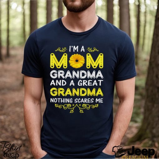 I’m A Mom Grandma And A Great Grandma Nothing Scares Me Shirt