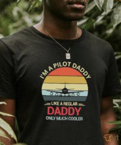 I’m A Pilot Daddy Like A Regular Daddy Only Much Cooler Retro T Shirt