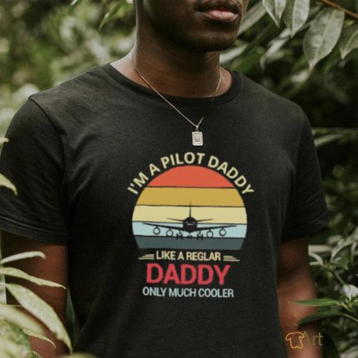 I’m A Pilot Daddy Like A Regular Daddy Only Much Cooler Retro T Shirt