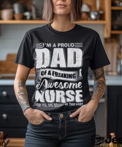 I’m A Proud Dad Of Freaking Awesome Nurse Shirt T Shirt Sweatshirt