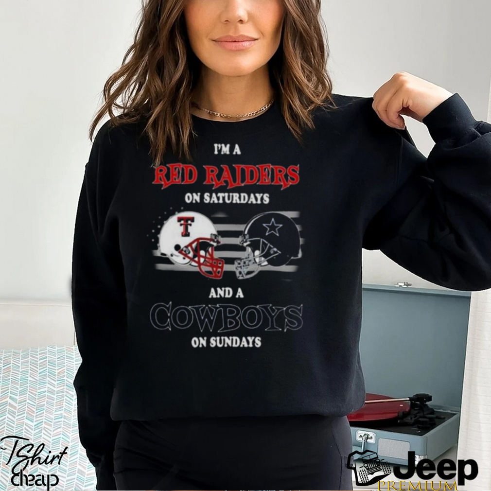 I'M A Texas Tech Red Raiders On Saturdays And A Dallas Cowboys On Sundays  2023 Shirt, hoodie, sweater, long sleeve and tank top