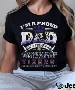 I’m A proud Dad Of A Freaking Awesome Daughter Who Loves The LSU Tigers Shirt