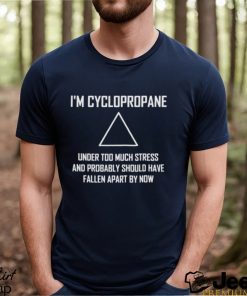 Im Cyclopropane Funny Stressed Chemistry Joke Shirt