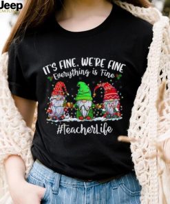 I'm Fine Everything Is Fine Teacher Life Gnome Christmas Shirt