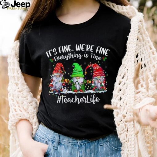 I’m Fine Everything Is Fine Teacher Life Gnome Christmas Shirt