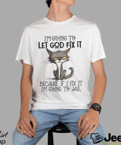 I'm Going To Let God Fix It Shirt