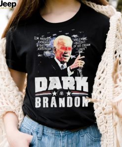 I’m Here To Kickass And Eat Ice Cream Dark Biden Brandon Shirt