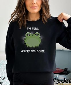 I'm Here. You're Welcome. Shirt