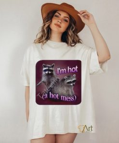 I'm Hot A Hot Mess Raccoon Tee Shirt Snazzy Seagull shirt