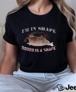 I'm In Shape Round Is A Shape Frog shirt