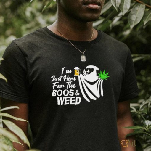 I’m Just Here For The Boss & Weed Classic T Shirt