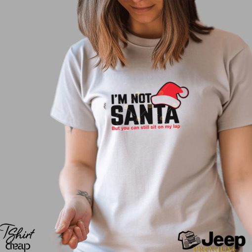 Im Not Santa But You Can Sit On My Lap Shirt